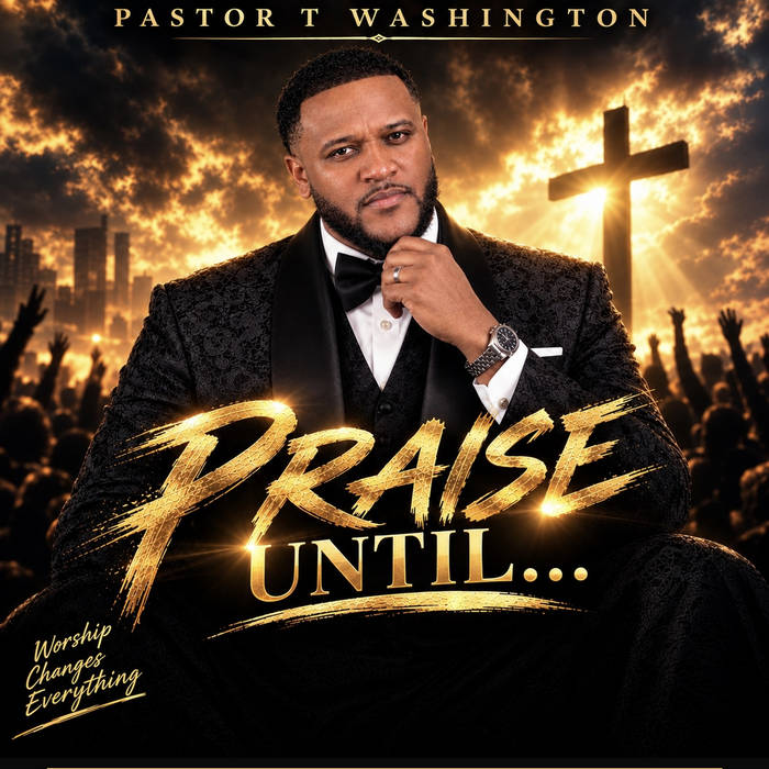 Praise Until… di Pastor T.Washington