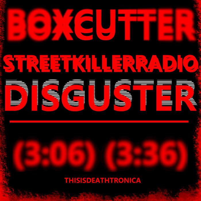 StreetKillerRadio//Disguster | BOXCUTTER | BOXCUTTER225