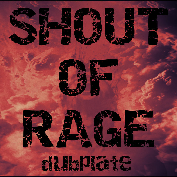 SHOUT OF RAGE | DUB INVASION RECORDS