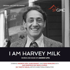 San Francisco Gay Men’s Chorus — I Am Harvey Milk