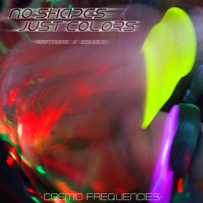 No Shapes, Just Colors | RooTMooS & Eshace | Cosmic Frequencies
