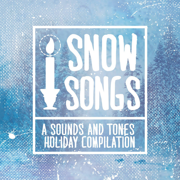 Snow Songs A Sounds and Tones Records Holiday Compilation Sounds and