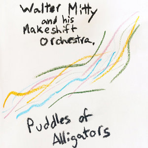 Puddles of AlligatorsWalter Mitty and His Makeshift Orchestra cover