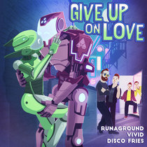RUNAGROUND, Vivid, Disco Fries — Give Up On Love