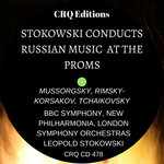 CRQ 478 STOKOWSKI CONDUCTS RUSSIAN MUSIC AT THE PROMS