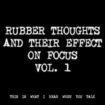 RUBBER THOUGHTS AND THEIR EFFECT ON FOCUS VOL. 1 [TF01210] cover art