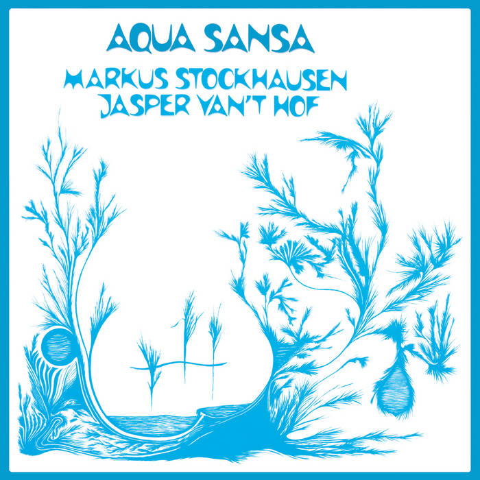 超激レア！ MARKUS STOCKHAUSEN AQUA SANSA LP Markus Stockhausen & Jasper Van't Hof - Aqua Sansa LP | Archeo