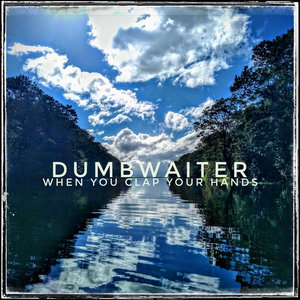 Dumb Waiter — When You Clap Your Hands