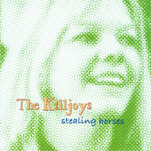 The Killjoys — Stealing Horses cd for $25 or download for $9