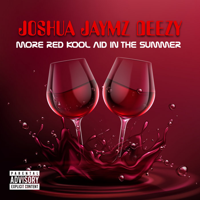 More Red KoolAid In The Summer Joshua Jaymz Deezy
