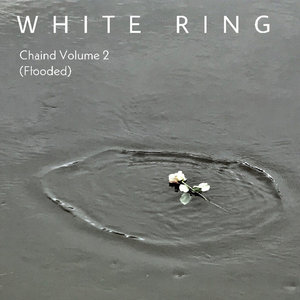White Ring — Chaind Volume 2 (Flooded)