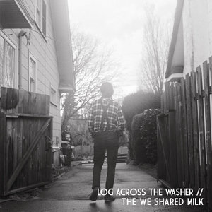 Log Across the Washer // The We Shared Milk [Split]The We Shared Milk // Log Across the Washer cover