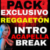 PACK EXCLUSIVO REGGAETON INTRO ACAPELLA BREAK