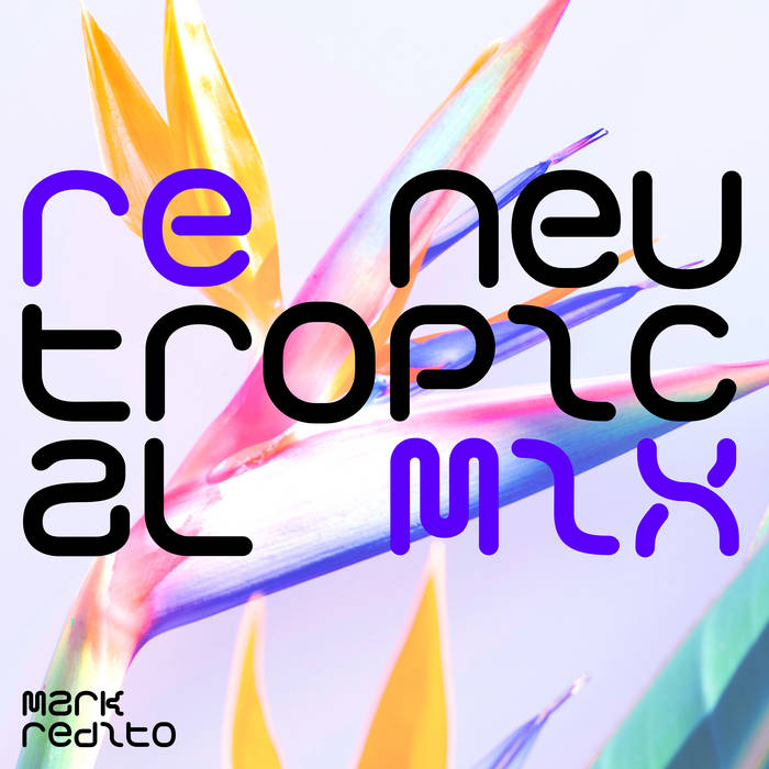 Neutropical Remix | Mark Redito