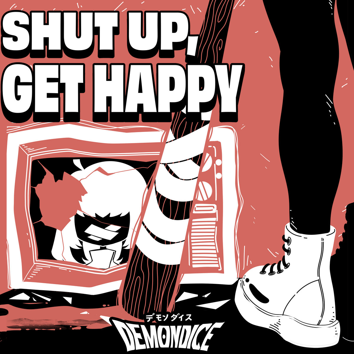 SHUT UP, GET HAPPY | DEMONDICE