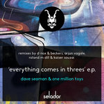 Dave Seaman & One Million Toys  - Everything Comes In Threes EP (incl. D-Nox & Beckers, Arjun Vagale, Roland M Dill & Kaiser Souzai Remixes