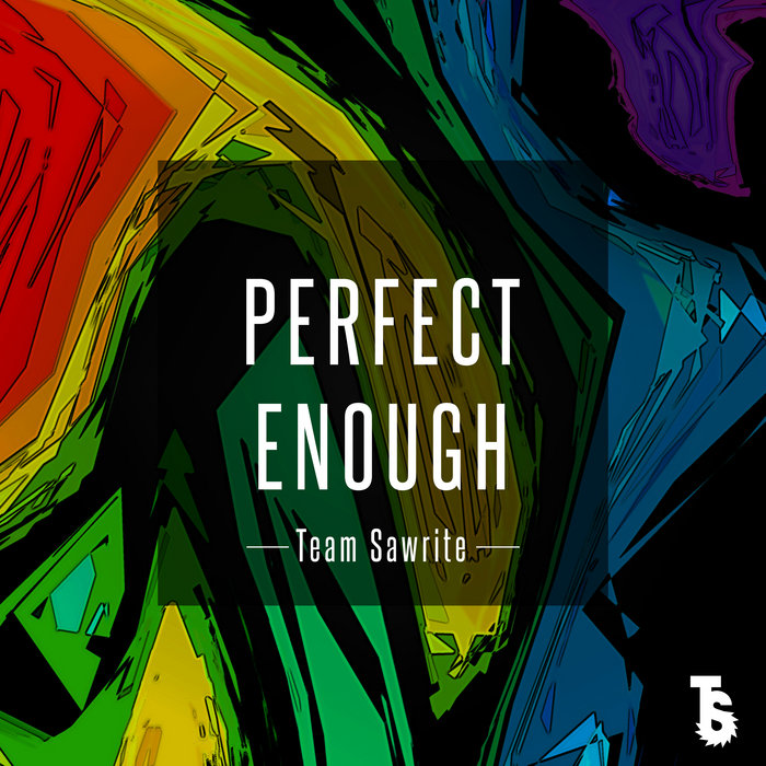 Perfect Enough | Team Sawrite