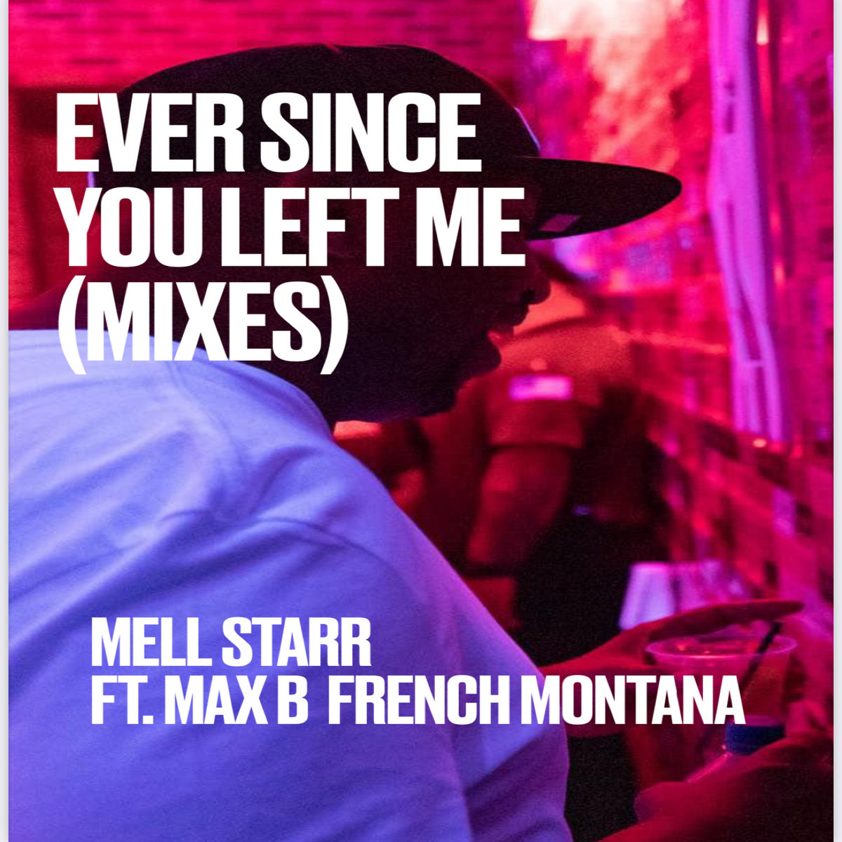 Ever Since You Left Me (Mixes) | Mell Starr Ft. French Montana & Max B ...