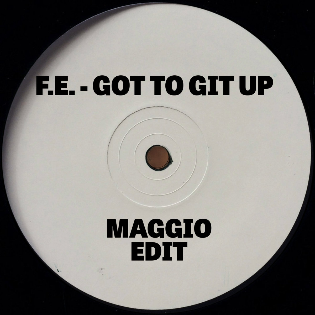 F.E. - Got To Git Up (Maggio Edit)
