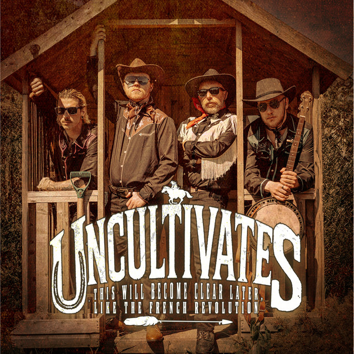 UNCULTIVATES - This Will Become Clear Later, Like The French Revolution