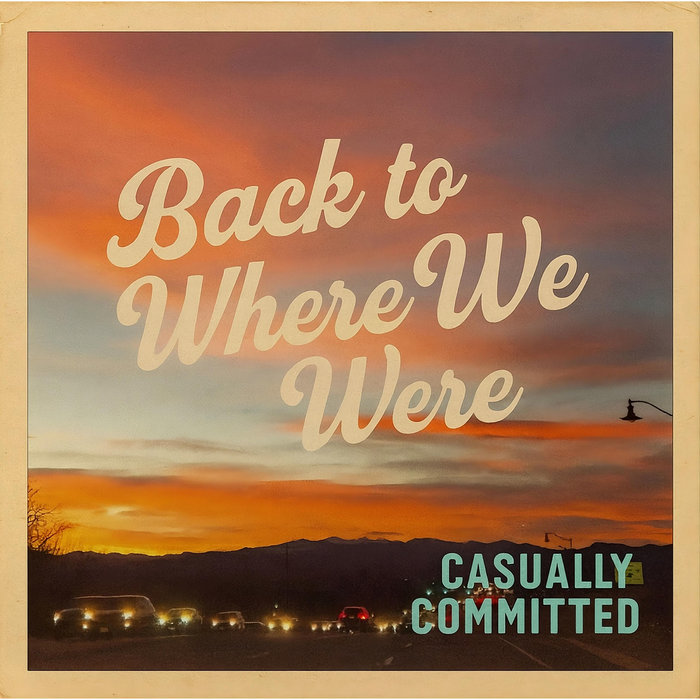 Back To Where We Were, by Casually Committed