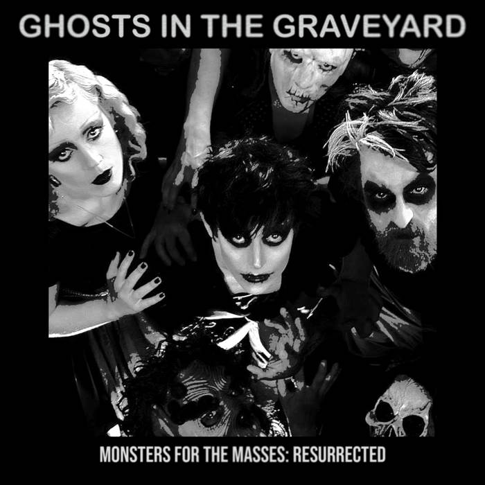 Ghosts In The Graveyard - Monsters for the Masses : Resurrected album artwork
