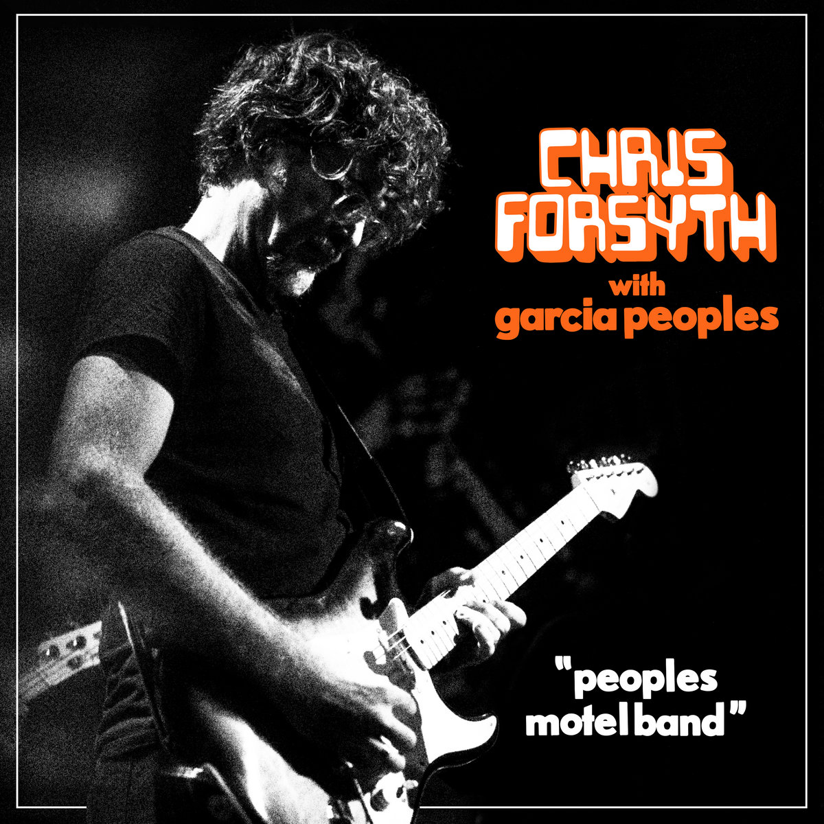 Peoples Motel Band | Chris Forsyth with Garcia Peoples | Chris Forsyth