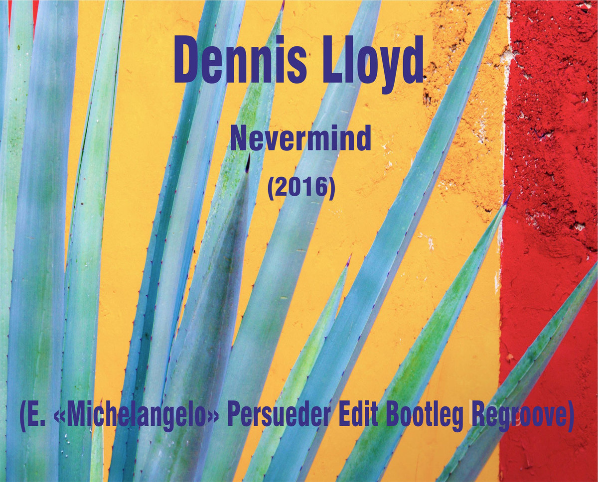 Dennis Lloyd – Nevermind (E. «Michelangelo» Persueder Edit Bootleg  Regroove) | Dj Enzo Persueder