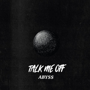 Talk Me Off — Abyss