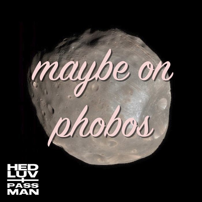 Maybe on Phobos | hedluv + passman