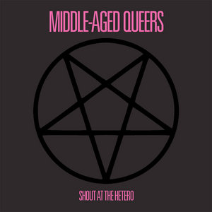 Middle-Aged Queers — Shout At The Hetero