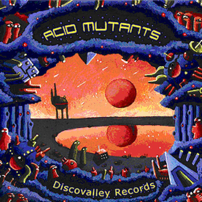 Acid Mutants (Compiled by Teo) | V.A ◦ Discovalley Records