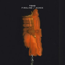 Teho — Fireline / Ashes