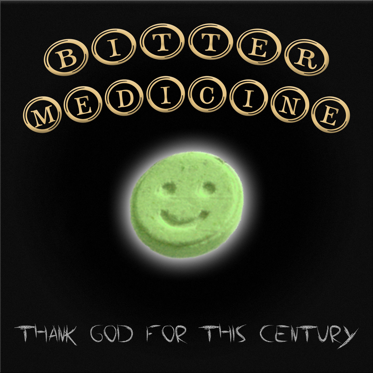 thank god for this century Bitter Medicine