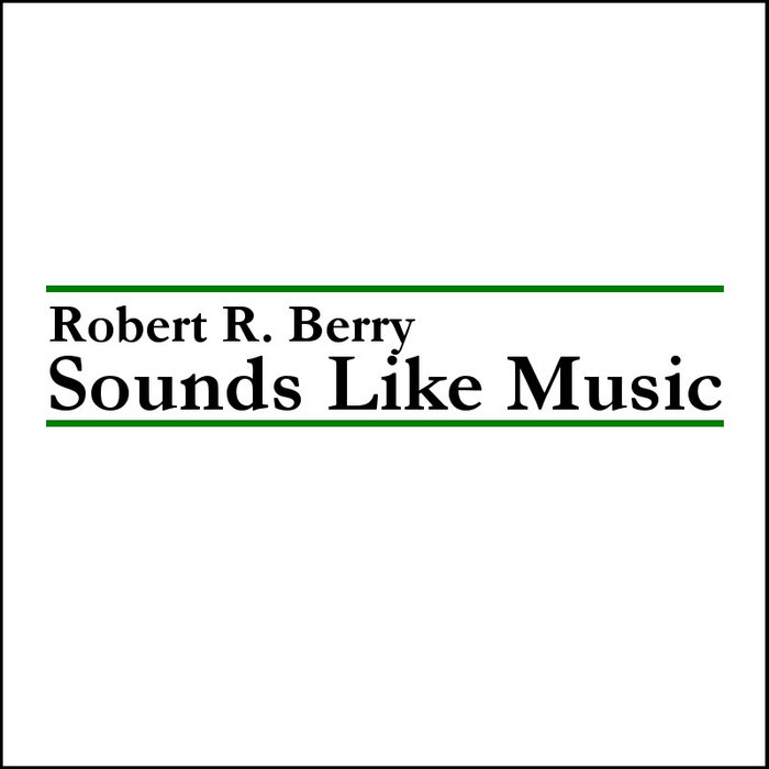 Sounds Like Music Robert R. Berry