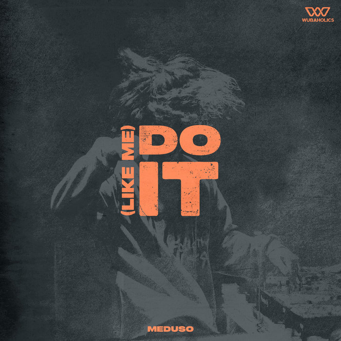 Do It (Like Me) | Meduso | Wubaholics