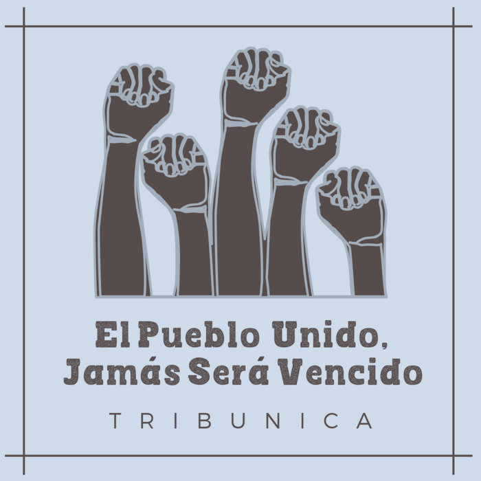 El Pueblo, Unido, Jamás Será Vencido Tribunica TRIBUNICA