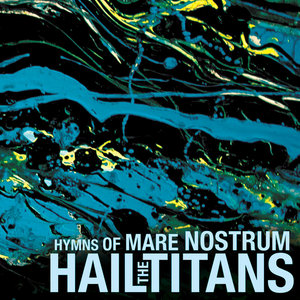 Hail the Titans — Hymns of Mare Nostrum