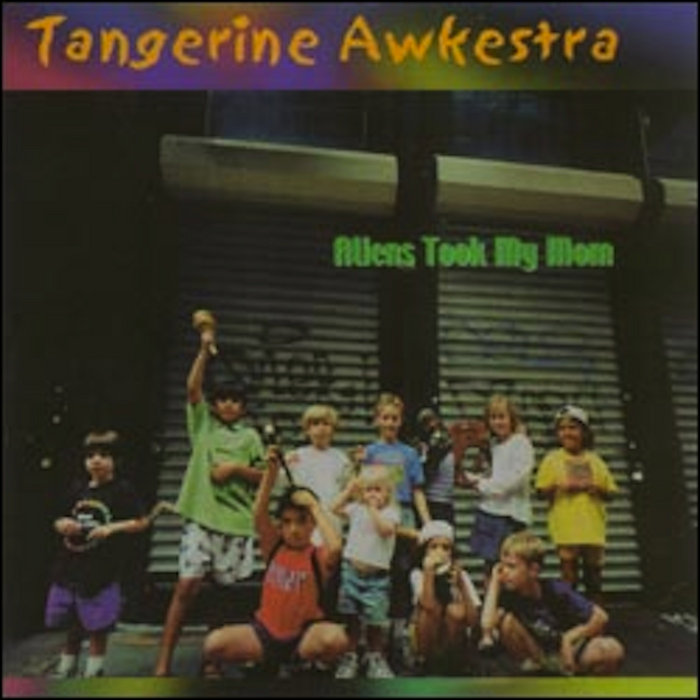 Aliens Took My Mom | Tangerine Awkestra | Dave Soldier