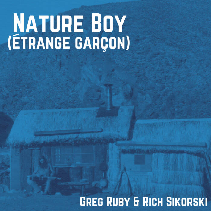 Nature Boy (Étrange Garçon) Greg Ruby and Rich Sikorski Greg Ruby