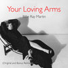 Your Loving Arms (Original single with Bonus and unreleased Mixes)