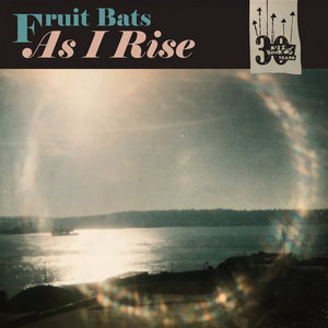 Fruit Bats — As I Rise
