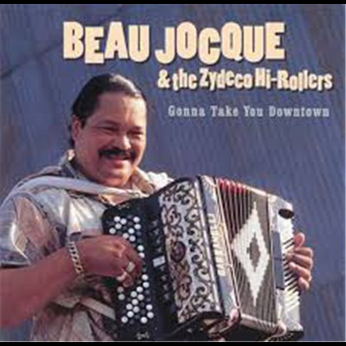 Gonna Take You Downtown | Beau Jocque & The Zydeco Hi-Rollers