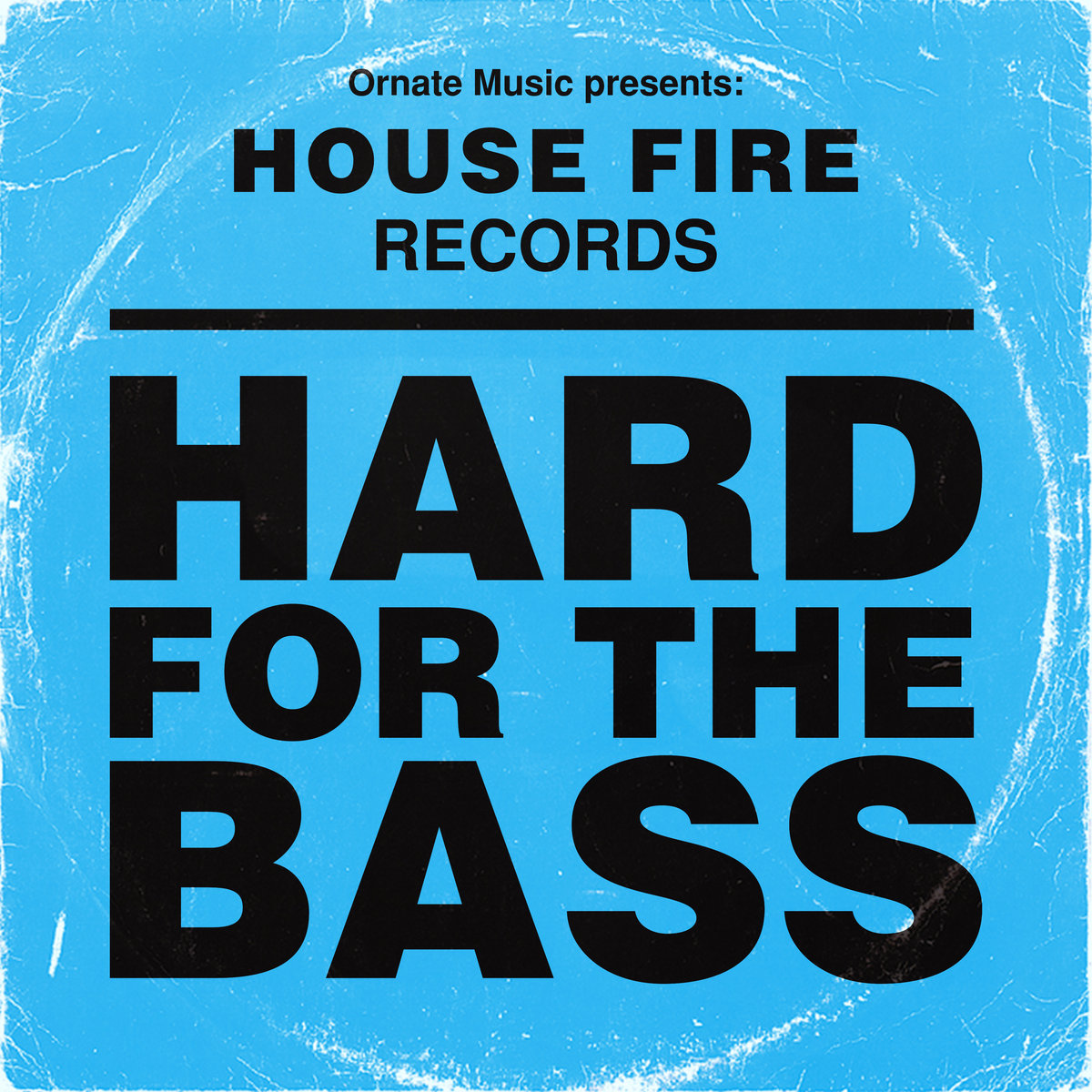 Ornate Music presents: House Fire Records - Hard For The Bass