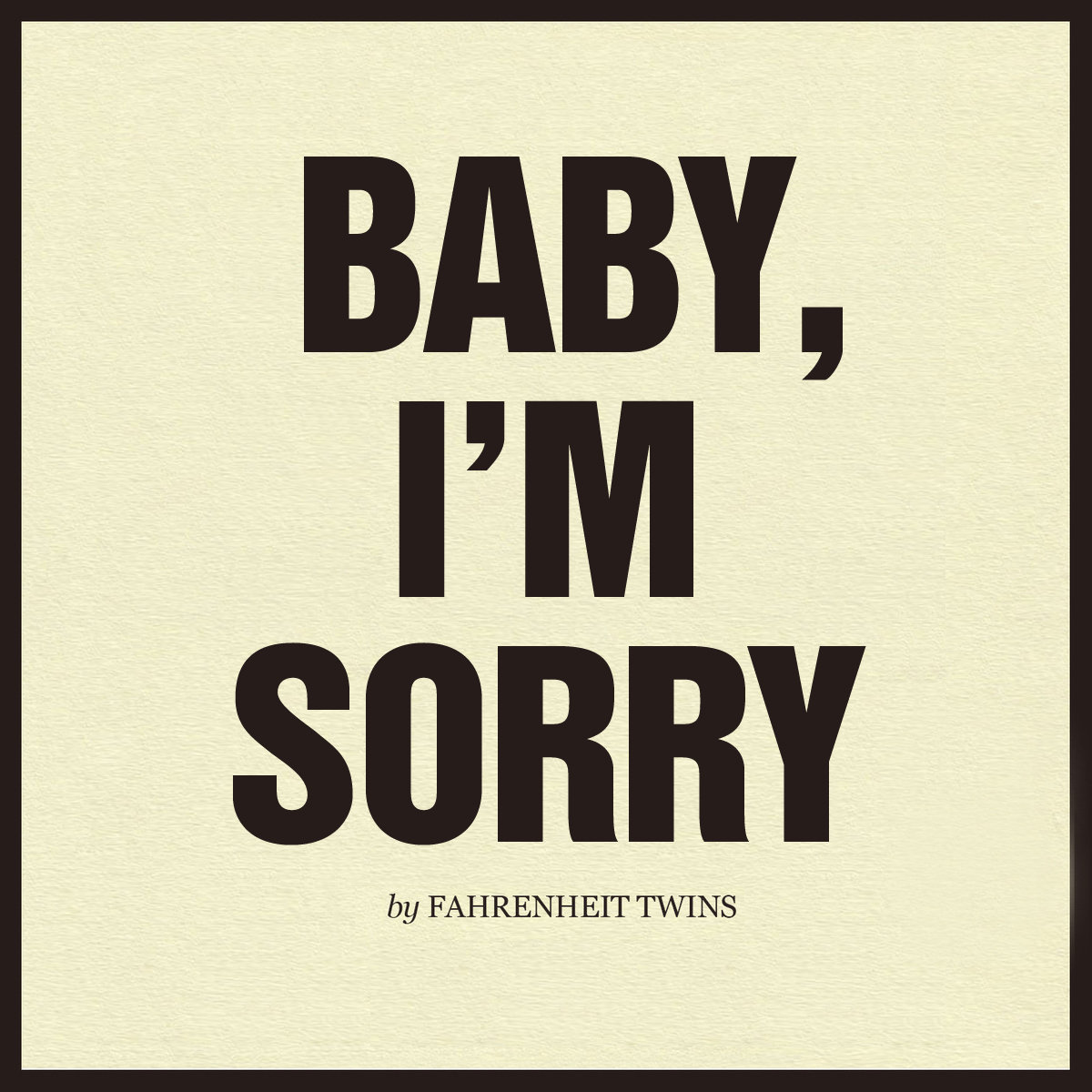 Baby, I'm sorry | Fahrenheit Twins