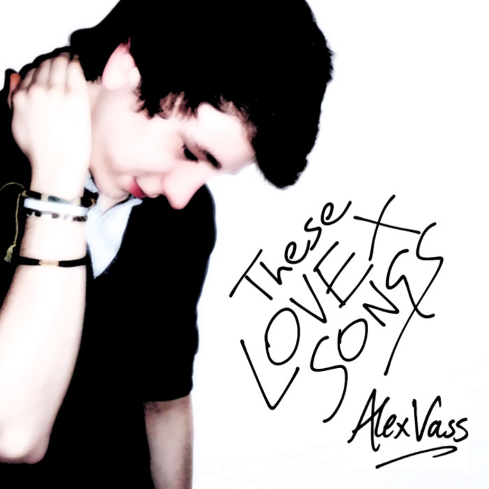 These Love Songs | Alex Vass