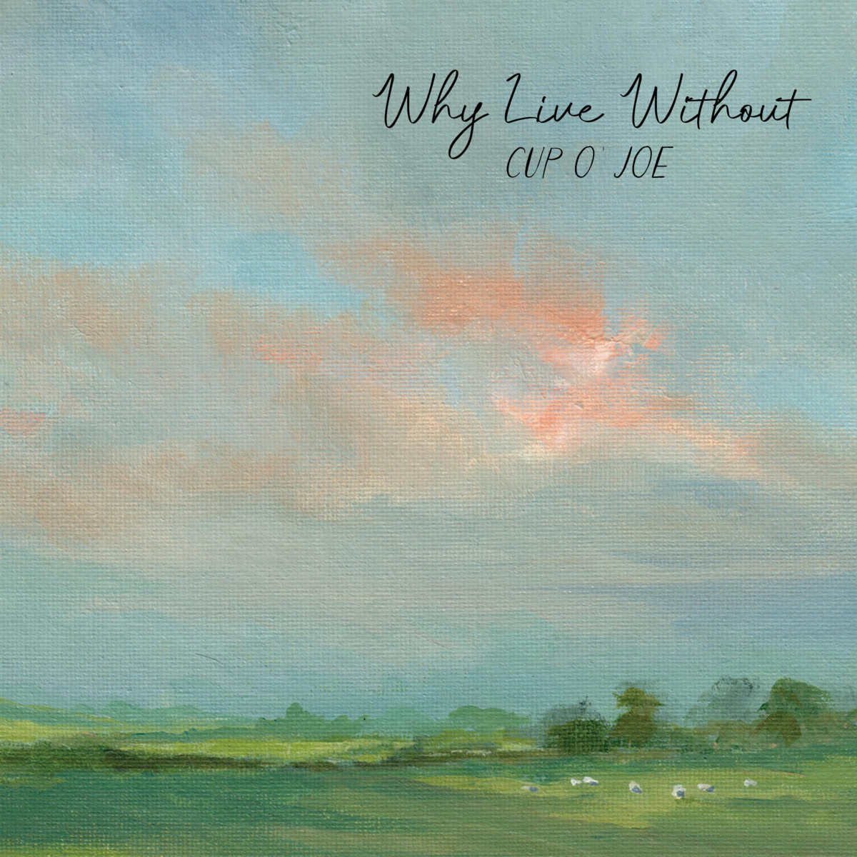 Why Live Without | Cup O'Joe
