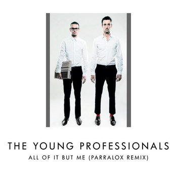 The Young Professionals - All Of It But Me (Parralox Remix V1)