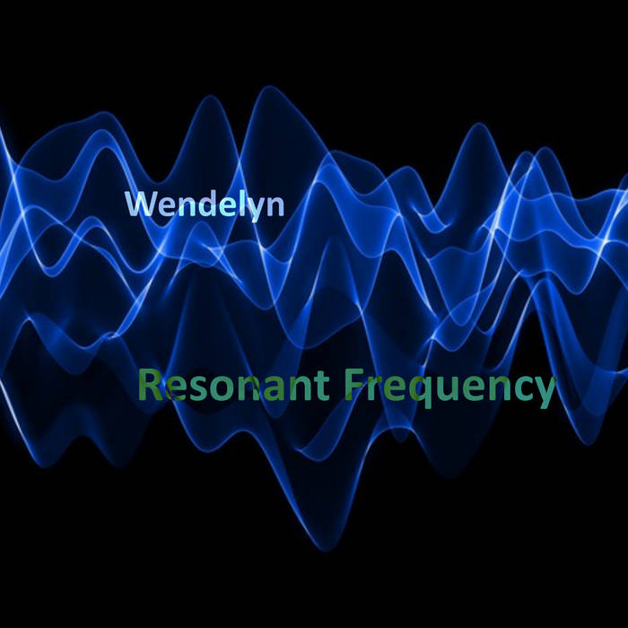 Resonant Frequency Wendelyn