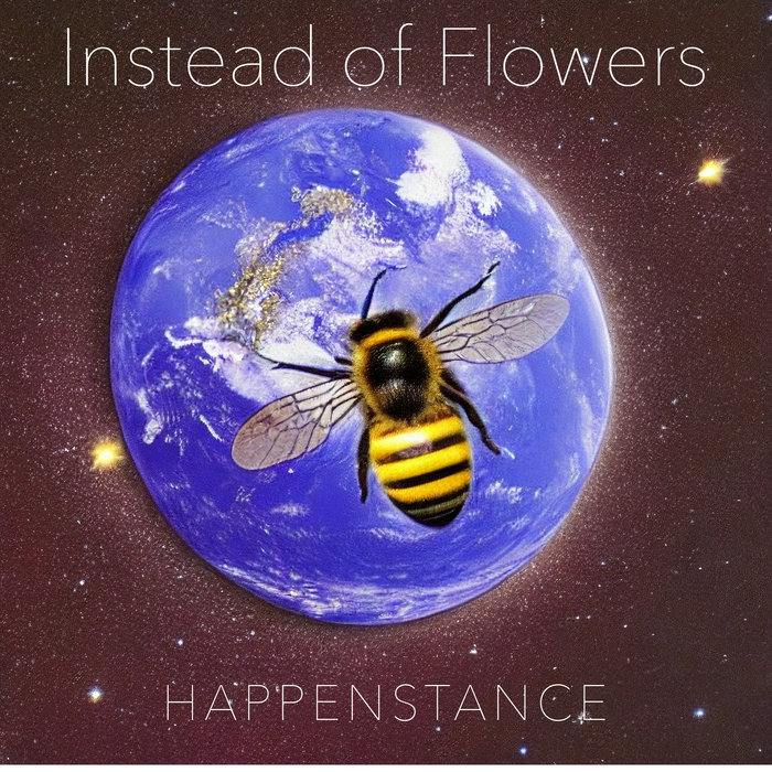 Happenstance Instead of Flowers